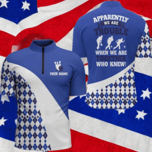 Apparently We Are Trouble When We Are Together Who Knew Bowling 1/4 Zip Shirt Men BDT190
