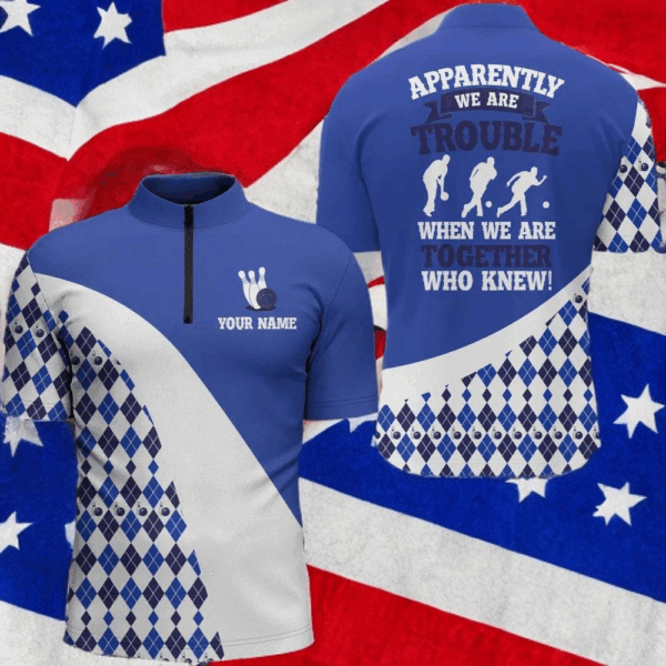 Apparently We Are Trouble When We Are Together Who Knew Bowling 1/4 Zip Shirt Men BDT190
